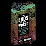 The Ends of the World Lib/E: Volcanic Apocalypses, Lethal Oceans, and Our Quest to Understand Earth's Past Mass Extinctions