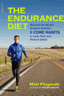The Endurance Diet: Discover the 5 Core Habits of the World's Greatest Athletes to Look, Feel, and Perform Better