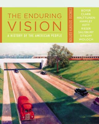 The Enduring Vision: A History of the American People, Concise - Boyer, Paul, and Clark, Clifford, and Halttunen, Karen, Professor