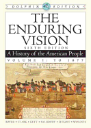 The Enduring Vision: A History of the American People: Volume 1: To 1877