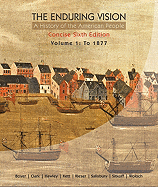The Enduring Vision: A History of the American People: Volume 1: To 1877