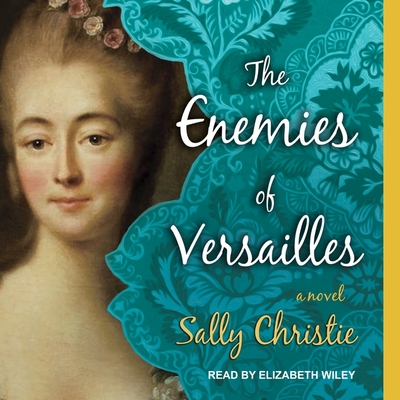 The Enemies of Versailles - Wiley, Elizabeth (Read by), and Christie, Sally