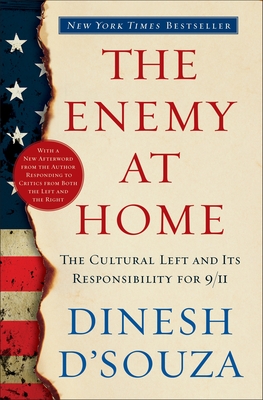 The Enemy at Home: The Cultural Left and Its Responsibility for 9/11 - D'Souza, Dinesh
