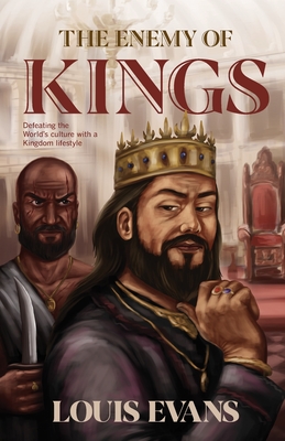 The Enemy of Kings: Defeating the World's culture with a Kingdom lifestyle - Evans, Louis