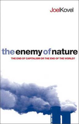 The Enemy of Nature: The End of Capitalism or the End of the World? - Kovel, Joel