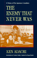 The Enemy That Never Was: A History of the Japanese Canadians