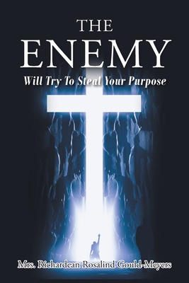 The Enemy Will Try to Steal Your Purpose - Gould-Meyers, Richardean Rosalind, Mrs.