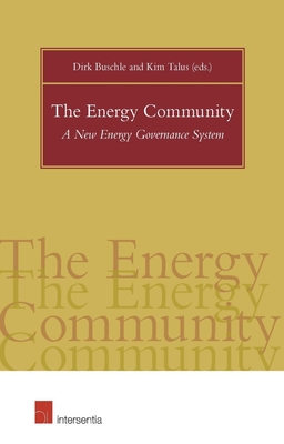 The Energy Community: A New Energy Governance System - Buschle, Dirk (Editor), and Talus, Kim (Contributions by), and Kopac, Janez (Contributions by)