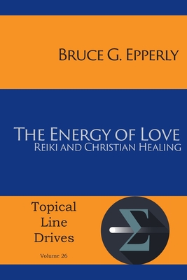 The Energy of Love: Reiki and Christian Healing - Epperly, Bruce G