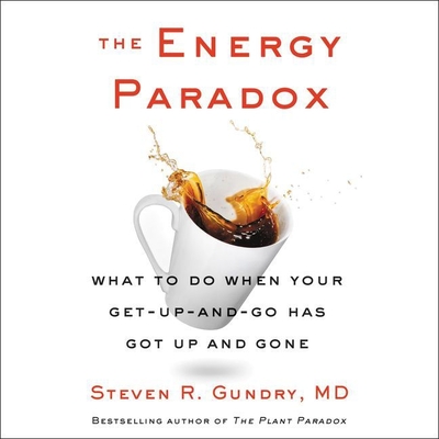 The Energy Paradox: What to Do When Your Get-Up-And-Go Has Got Up and Gone - Gundry, Steven R (Read by)