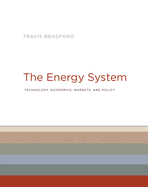The Energy System: Technology, Economics, Markets, and Policy
