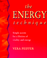The Energy Technique: Simple Secrets for a Lifetime of Vitality and Energy