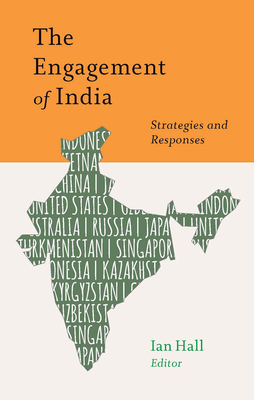 The Engagement of India: Strategies and Responses - Hall, Ian, Professor (Editor), and Hall, Ian (Contributions by), and Twining, Daniel (Contributions by)