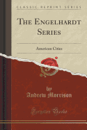 The Engelhardt Series: American Cities (Classic Reprint)