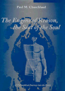 The Engine of Reason, the Seat of the Soul: A Philosophical Journey Into the Brain - Churchland, Paul M