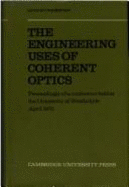 The Engineering Uses of Coherent Optics: Proceedings and Edited Discussion of a Conference Held at the University of Strathclyde Glasgow 8-11 April 1975 Organised by the University in Association with the International Commission for Optics