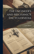 The Engineer's and Mechanic's Encyclopdia; Volume 1