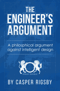 The Engineer's Argument: A Philosophical Argument Against Intelligent Design