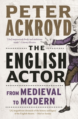 The English Actor: From Medieval to Modern - Ackroyd, Peter