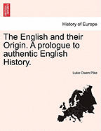 The English and Their Origin: A Prologue to Authentic English History