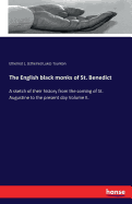 The English black monks of St. Benedict: A sketch of their history from the coming of St. Augustine to the present day Volume II.