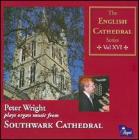 The English Cathedral Series Vol. 16: Southwark - Peter Wright (organ)