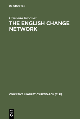 The English Change Network: Forcing Changes Into Schemas - Broccias, Cristiano