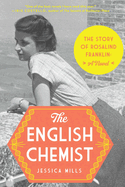 The English Chemist: The Story of Rosalind Franklin: A Novel