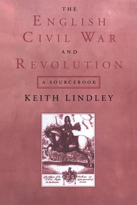 The English Civil War and Revolution: A Sourcebook - Lindley, Keith