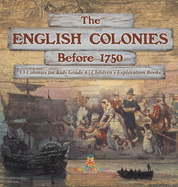 The English Colonies Before 1750 13 Colonies for Kids Grade 4 Children's Exploration Books