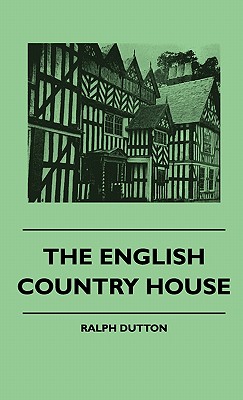 The English Country House - Dutton, Ralph