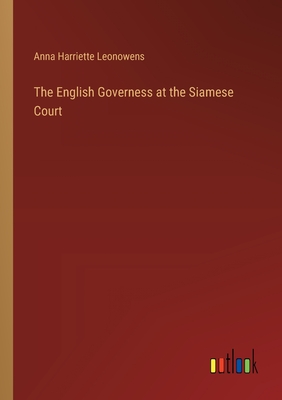 The English Governess at the Siamese Court - Leonowens, Anna Harriette