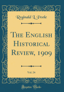 The English Historical Review, 1909, Vol. 24 (Classic Reprint)