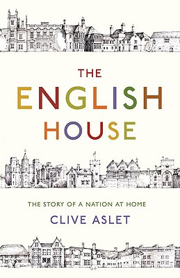 The English House: The Story of a Nation at Home - Aslet, Clive, Mr.