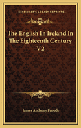 The English in Ireland in the Eighteenth Century V2