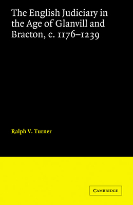 The English Judiciary in the Age of Glanvill and Bracton c.1176-1239 - Turner, Ralph V.