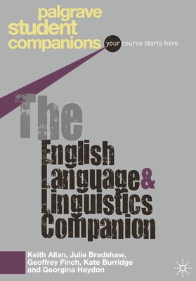 The English Language and Linguistics Companion - Allan, Keith, and Bradshaw, Julie, and Finch, Geoffrey