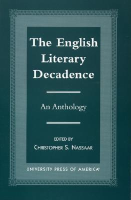 The English Literary Decadence: An Anthology - Nassaar, Christopher S