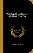 The English Martyrology Abridged From Fox