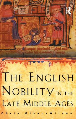 The English Nobility in the Late Middle Ages: The Fourteenth-Century Political Community - Given-Wilson, Chris