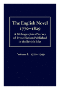 The English Novel 1770-1829: A Bibliographical Survey of Prose Fiction Published in the British Isles Volume I: 1770-1799