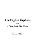 The English Orphans or a Home in the New World