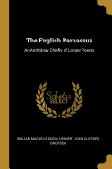 The English Parnassus: An Anthology Chiefly of Longer Poems