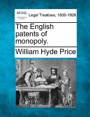 The English Patents of Monopoly. - Price, William Hyde