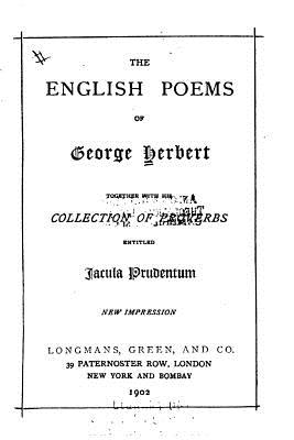 The English Poems of George Herbert, Together with His Collection of Proverbs Entitled Jacula - Herbert, George