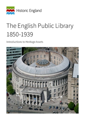 The English Public Library 1850-1939: Introductions to Heritage Assets - Taylor, Simon, and Whitfield, Matthew, and Barson, Susie