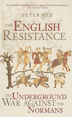 The English Resistance: The Underground War Against the Normans - Rex, Peter