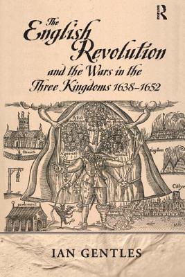 The English Revolution and the Wars in the Three Kingdoms, 1638-1652 - Gentles, I.J.