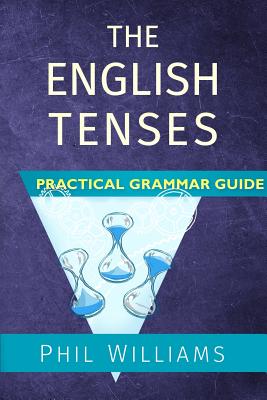 The English Tenses Practical Grammar Guide - Williams, Phil