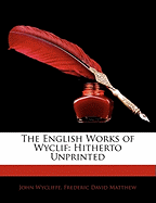 The English Works of Wyclif Hitherto Unprinted